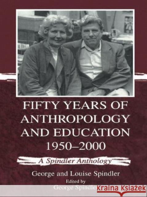 Fifty Years of Anthropology and Education 1950-2000: A Spindler Anthology Spindler, George 9780805834956 Lawrence Erlbaum Associates - książka