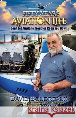 Fifty Years Of Aviation Life: Don't Let Airplane Troubles Keep You Down David Boudreaux 9781963735475 Proisle Publishing Service - książka