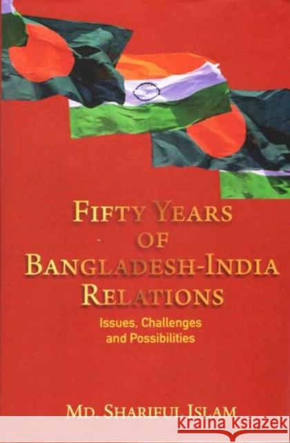 Fifty Years of Bangladesh-India Relations: Issues, Challenges and Possibilities Md. Shariful Islam 9789390095292 Pentagon Press - książka