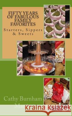 Fifty Years of Fabulous Family Favorites: Starters, Sippers & Sweets Cathy Burnham Martin 9780977071166 Quiet Thunder Publishing - książka