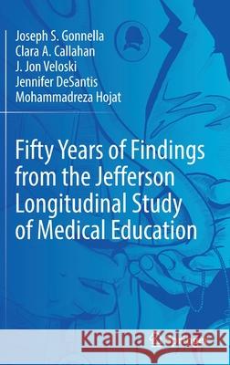 Fifty Years of Findings from the Jefferson Longitudinal Study of Medical Education Gonnella, Joseph S. 9783030853785 Springer - książka