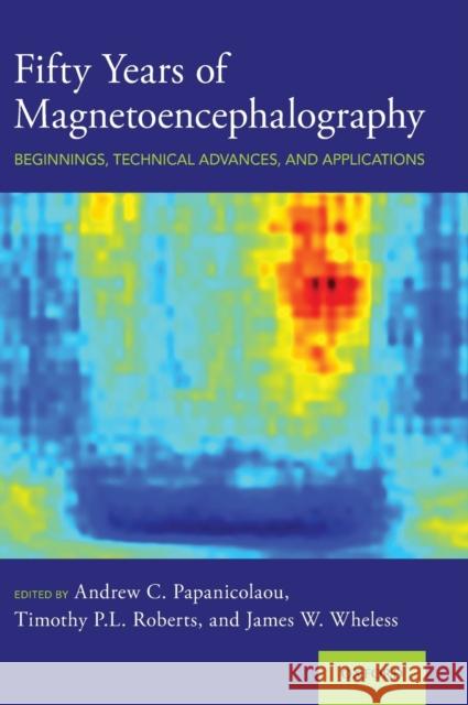 Fifty Years of Magnetoencephalography: Beginnings, Technical Advances, and Applications Papanicolaou, Andrew C. 9780190935689 Oxford University Press, USA - książka