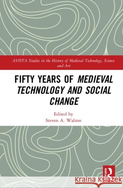 Fifty Years of Medieval Technology and Social Change Steven A. Walton 9781472475497 Routledge - książka