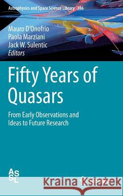 Fifty Years of Quasars: From Early Observations and Ideas to Future Research Mauro D'Onofrio, Paola Marziani, Jack W. Sulentic 9783642275630 Springer-Verlag Berlin and Heidelberg GmbH &  - książka