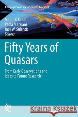 Fifty Years of Quasars: From Early Observations and Ideas to Future Research Mauro D'Onofrio, Paola Marziani, Jack W. Sulentic 9783642443848 Springer-Verlag Berlin and Heidelberg GmbH &  - książka