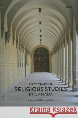 Fifty Years of Religious Studies in Canada: A Personal Retrospective Coward, Harold 9781771121156 Wilfrid Laurier University Press - książka