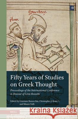Fifty Years of Studies on Greek Thought: Proceedings of the International Conference in Honour of Livio Rossetti Graziano Ranocchia Christopher J Mauro Tulli 9789004738003 Brill - książka