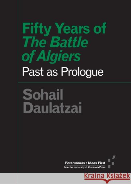 Fifty Years of the Battle of Algiers: Past as Prologue Daulatzai, Sohail 9781517902384 University of Minnesota Press - książka