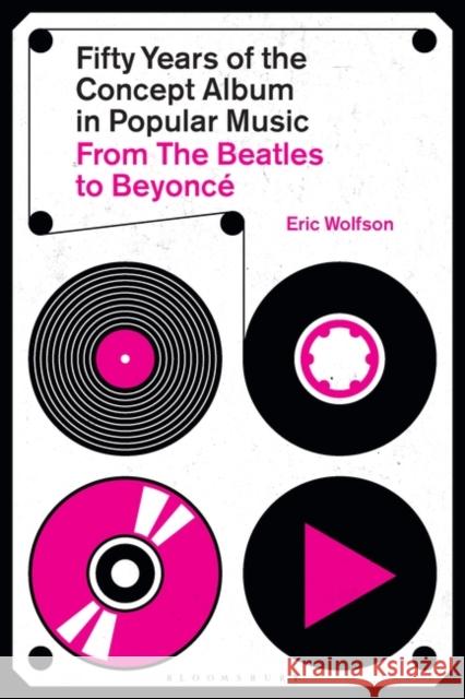 Fifty Years of the Concept Album in Popular Music Eric Wolfson 9781501391804 Bloomsbury Publishing Plc - książka