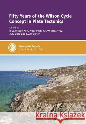 Fifty Years of the Wilson Cycle Concept in Plate Tectonics R.W. Wilson G.A. Houseman K.J.W. McCaffrey 9781786203830 Geological Society - książka