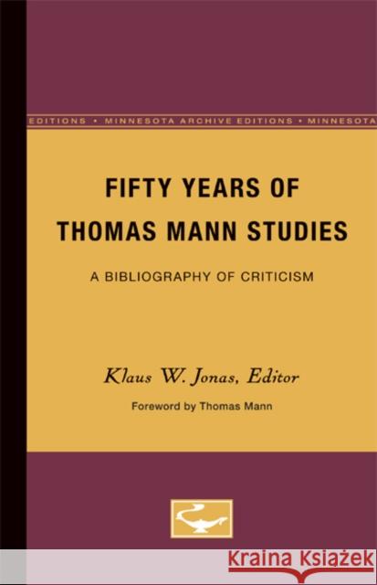 Fifty Years of Thomas Mann Studies: A Bibliography of Criticism Jonas, Klaus 9780816671656 University of Minnesota Press - książka