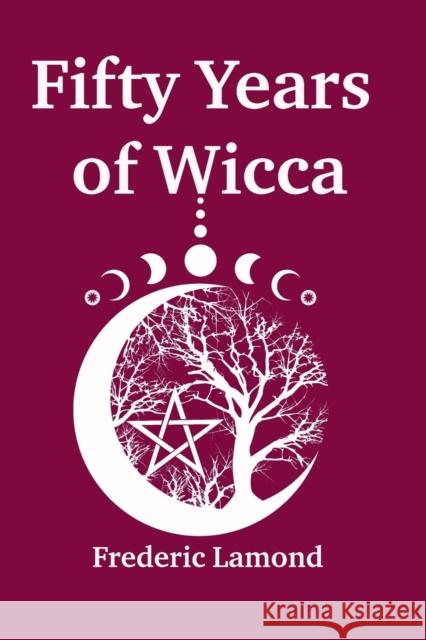 Fifty Years of Wicca Frederic Lamond 9780954723019 Green Magic - książka