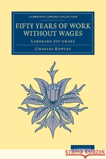 Fifty Years of Work Without Wages: Laborare Est Orare Rowley, Charles 9781108064583 Cambridge University Press - książka