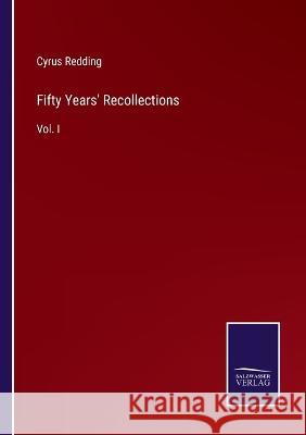 Fifty Years\' Recollections: Vol. I Cyrus Redding 9783375149642 Salzwasser-Verlag - książka