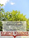 Fig Culture in North Carolina F. C. Reimer Roger Chambers 9781985073722 Createspace Independent Publishing Platform