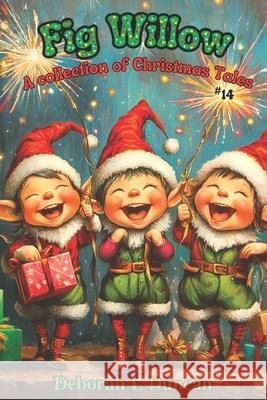 Fig Willow: a collection of Christmas Tales Rebecca Wheeler, Deborah L Duncan, Deborah L Duncan 9798851899522 Independently Published - książka
