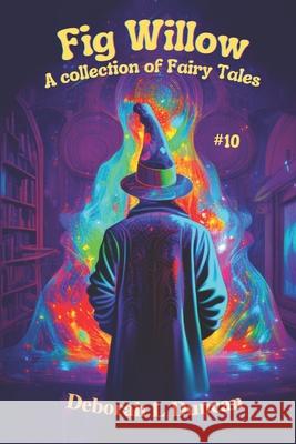 Fig Willow: a collection of Fairy Tales #10 Rebecca Wheeler Deborah L Duncan Deborah L Duncan 9798392711178 Independently Published - książka