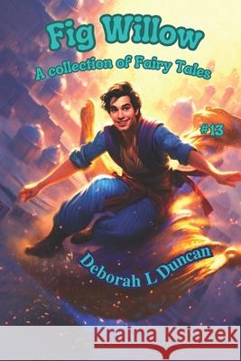 Fig Willow: a collection of Fairy Tales #13 Rebecca Wheeler, Deborah L Duncan, Deborah L Duncan 9798396256606 Independently Published - książka
