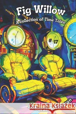 Fig Willow: A collection of Time Tales #17 Rebecca Wheeler, Deborah L Duncan, Deborah L Duncan 9798320041742 Independently Published - książka