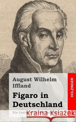 Figaro in Deutschland: Ein Lustspiel in fünf Aufzügen Iffland, August Wilhelm 9781482580624 Createspace - książka