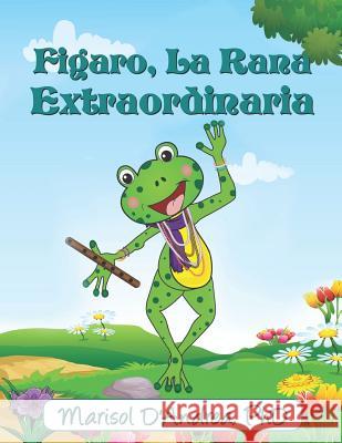 Figaro, La Rana Extraordinaria Marisol D'Andrea 9781796340860 Independently Published - książka