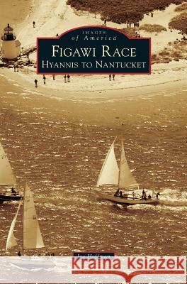 Figawi Race: Hyannis to Nantucket Joe Hoffman 9781531667092 Arcadia Publishing Library Editions - książka