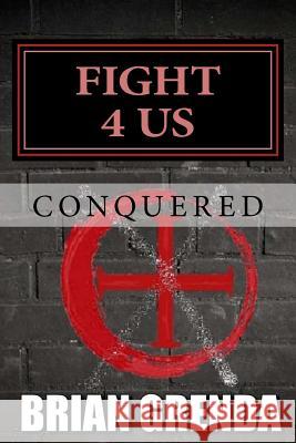 Fight 4 Us: Conquered Brian Grenda 9781978053281 Createspace Independent Publishing Platform - książka