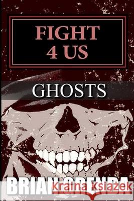 Fight 4 Us: Ghosts Brian Grenda 9781727489859 Createspace Independent Publishing Platform - książka