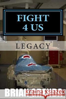 Fight 4 Us: Legacy Brian Grenda 9781720696803 Createspace Independent Publishing Platform - książka