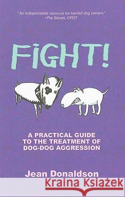 Fight!: A Practical Guide to the Treatment of Dog-Dog Aggression Jean Donaldson 9780970562968 Dogwise Publishing - książka