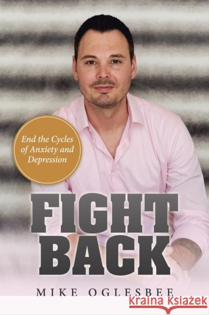 Fight Back: End the Cycles of Anxiety and Depression Mike Oglesbee 9781982246457 Balboa Press - książka