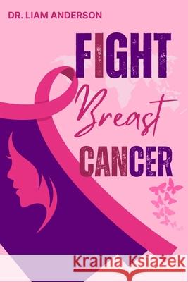 Fight breast cancer: Beyond the diagnosis Liam Anderson 9798325893278 Independently Published - książka
