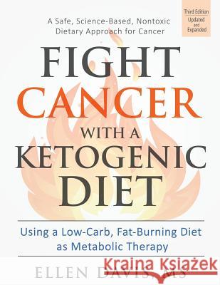 Fight Cancer with a Ketogenic Diet: Using a Low-Carb, Fat-Burning Diet Ellen Davis 9781943721030 Ellen Davis - książka