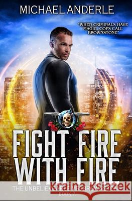 Fight Fire With Fire: An Urban Fantasy Action Adventure Michael Anderle 9781642022940 Lmbpn Publishing - książka