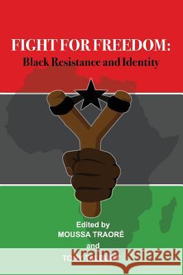 Fight for Freedom: Black Resistance and Identity Moussa Traore Tony Talburt 9789988647674 Sub-Saharan Publishers - książka