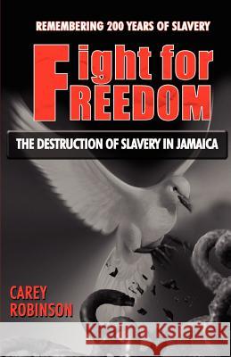 Fight for Freedom: The Destruction of Slavery in Jamaica Robinson, Carey 9789768202420 Lmh Publishing - książka