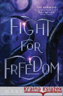 Fight for Freedom: The Mermaid Chronicles (book 3) Marisa Noelle 9781916893290 Marisa Noelle - książka