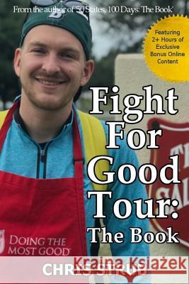 Fight For Good Tour: The Book: 25 States, 38 Days Chris Strub 9781985284630 Createspace Independent Publishing Platform - książka