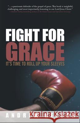 Fight for Grace: It's Time to Roll Up Your Sleeves Nelson, Andrew 9781449773403 WestBow Press - książka