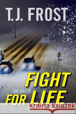 Fight for Life: She has it. They want it. Frost, T. J. 9781977925848 Createspace Independent Publishing Platform - książka