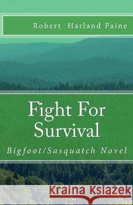 Fight For Survival: Bigfoot/Sasquatch Novel Paine, Robert Harland 9781985713192 Createspace Independent Publishing Platform - książka