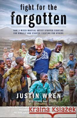Fight for the Forgotten: How a Mixed Martial Artist Stopped Fighting for Himself and Started Fighting for Others Justin Wren Loretta Hunt 9781476791753 Howard Books - książka