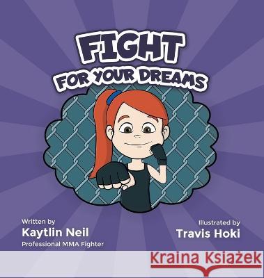 Fight For Your Dreams: Go Get It, Girl! Kaytlin Neil Travis Hoki  9781734008395 Kaytlin Neil - książka