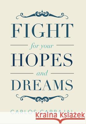 Fight for Your Hopes and Dreams Carlos Carbajal 9781483663708 Xlibris Corporation - książka