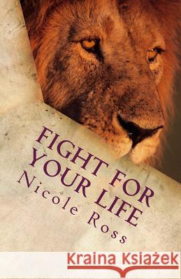 Fight for Your Life Nicole L. Ross 9781537318226 Createspace Independent Publishing Platform - książka