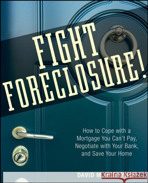 Fight Foreclosure!: How to Cope with a Mortgage You Can't Pay, Negotiate with Your Bank, and Save Your Home Petrovich, David 9780470267646 John Wiley & Sons - książka