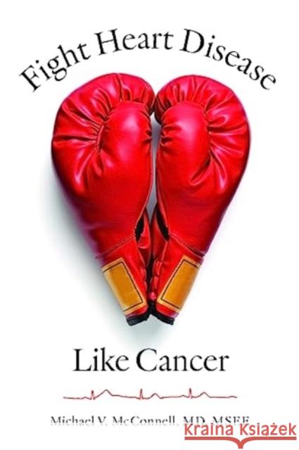 Fight Heart Disease Like Cancer Michael V. McConnell 9781421448466 Johns Hopkins University Press - książka