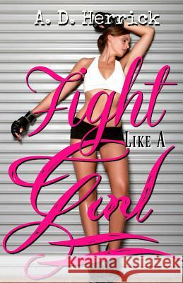 Fight Like A Girl Herrick, A. D. 9781986985949 Createspace Independent Publishing Platform - książka