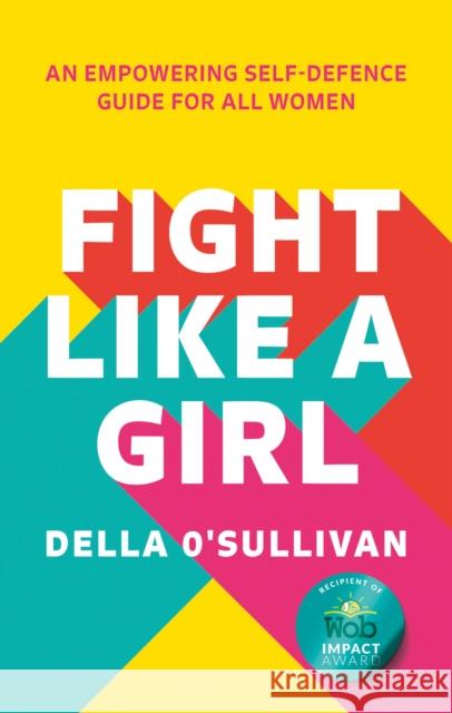 Fight Like a Girl: An Empowering Self-Defence Guide for All Women Della O'Sullivan 9780008546793 HarperCollins Publishers - książka