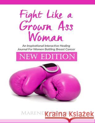 Fight Like A Grown Ass Woman: NEW EDITION For Women Battling Breast Cancer Taylor, Marenda Hughes 9781727597110 Createspace Independent Publishing Platform - książka